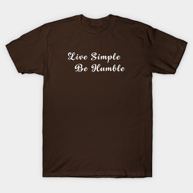 Live Simple.  Be Humble.   Christian Shirt T-Shirt by Terry With The Word